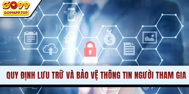 Quy định lưu trữ và bảo vệ thông tin người tham gia