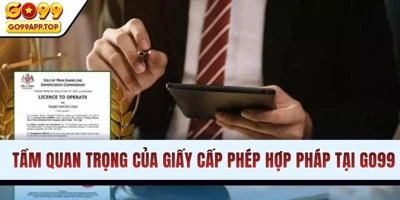 Tầm quan trọng của giấy cấp phép hợp pháp tại trang cược